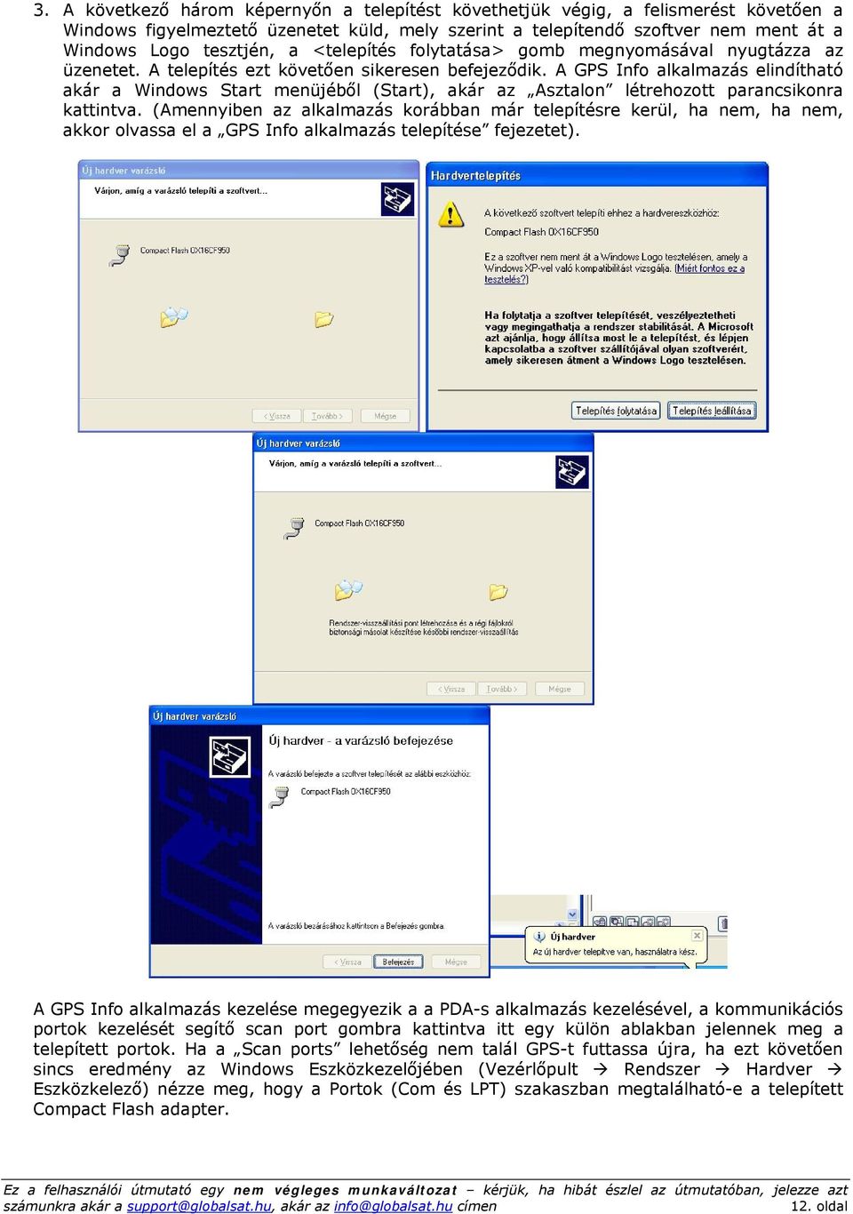 A GPS Info alkalmazás elindítható akár a Windows Start menüjéből (Start), akár az Asztalon létrehozott parancsikonra kattintva.