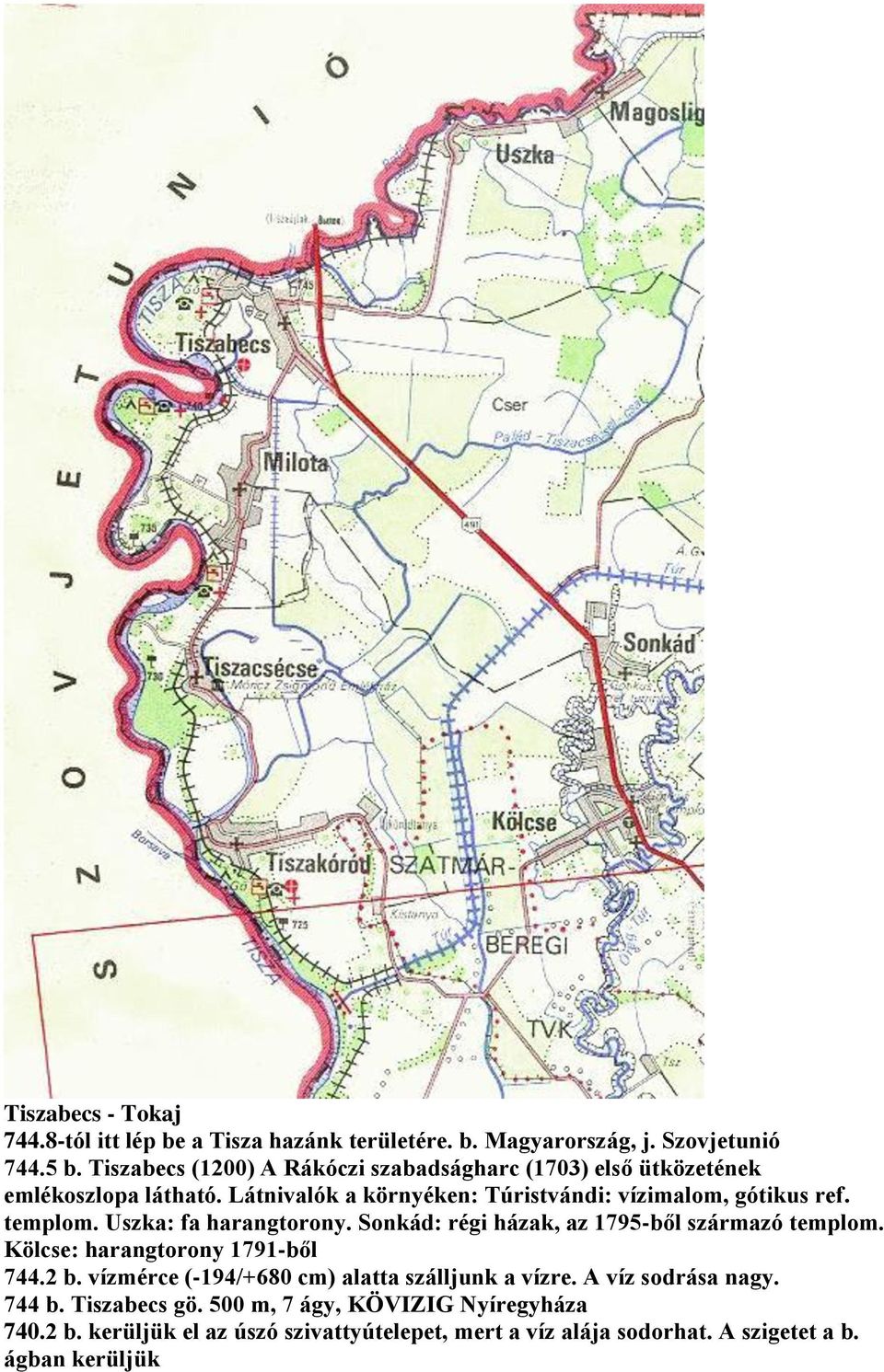 templom. Uszka: fa harangtorony. Sonkád: régi házak, az 1795-ből származó templom. Kölcse: harangtorony 1791-ből 744.2 b.