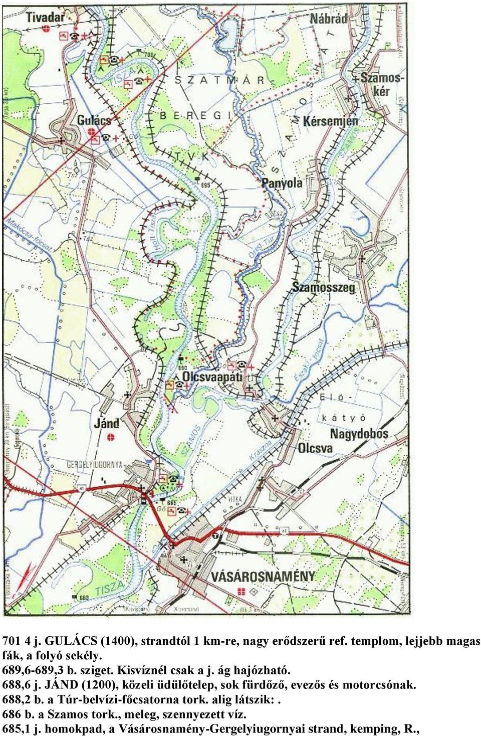 688,6 j. JÁND (1200), közeli üdülőtelep, sok fürdőző, evezős és motorcsónak. 688,2 b.