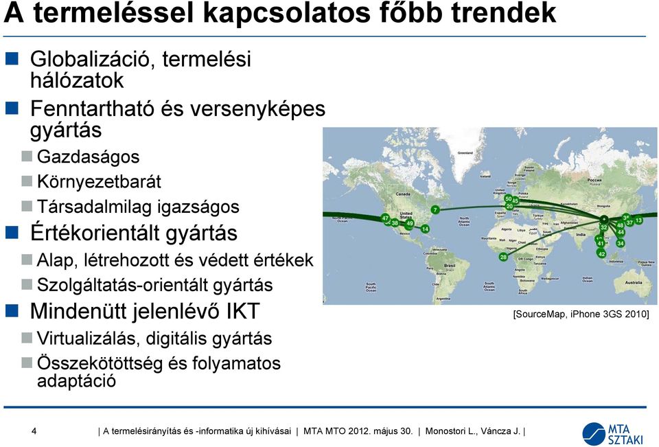 Alap, létrehozott és védett értékek Szolgáltatás-orientált gyártás Mindenütt jelenlévő IKT