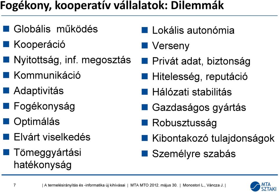 hatékonyság Lokális autonómia Verseny Privát adat, biztonság Hitelesség, reputáció