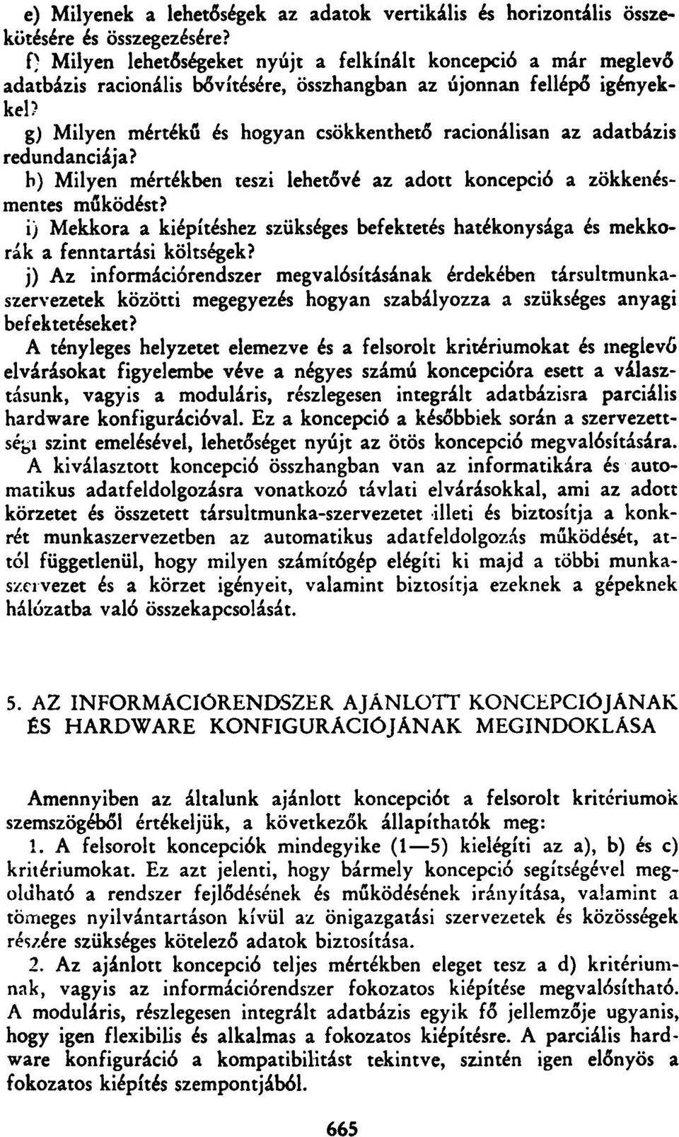 adatbázis redundanciája? b) Milyen mértékben teszi lehetővé az adott koncepció a zökkenésmentes működést?