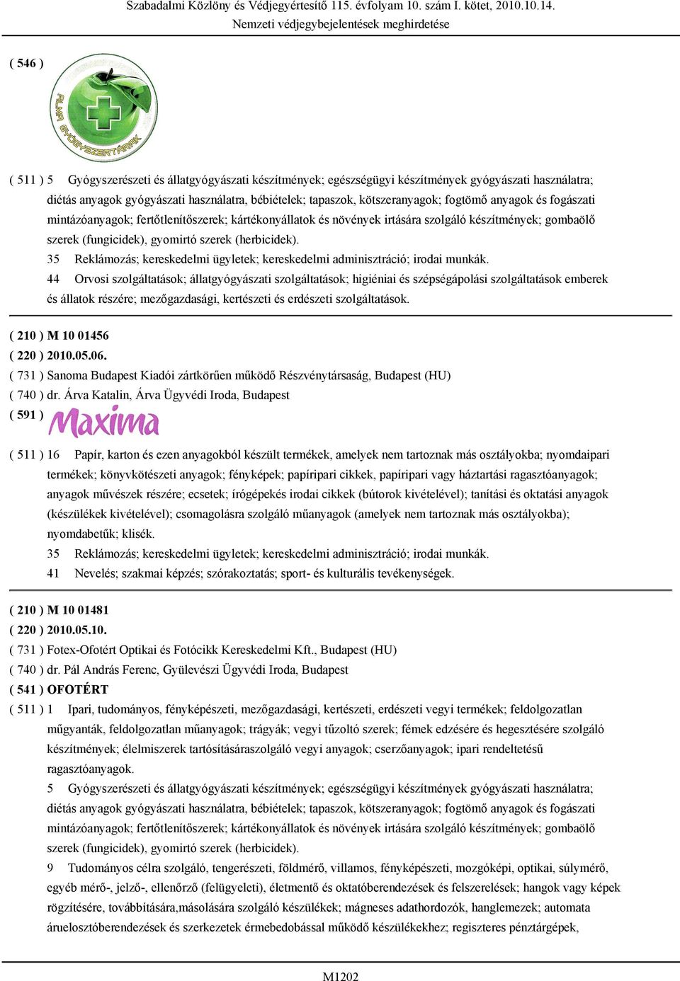 gyomirtó szerek (herbicidek). 35 Reklámozás; kereskedelmi ügyletek; kereskedelmi adminisztráció; irodai munkák.