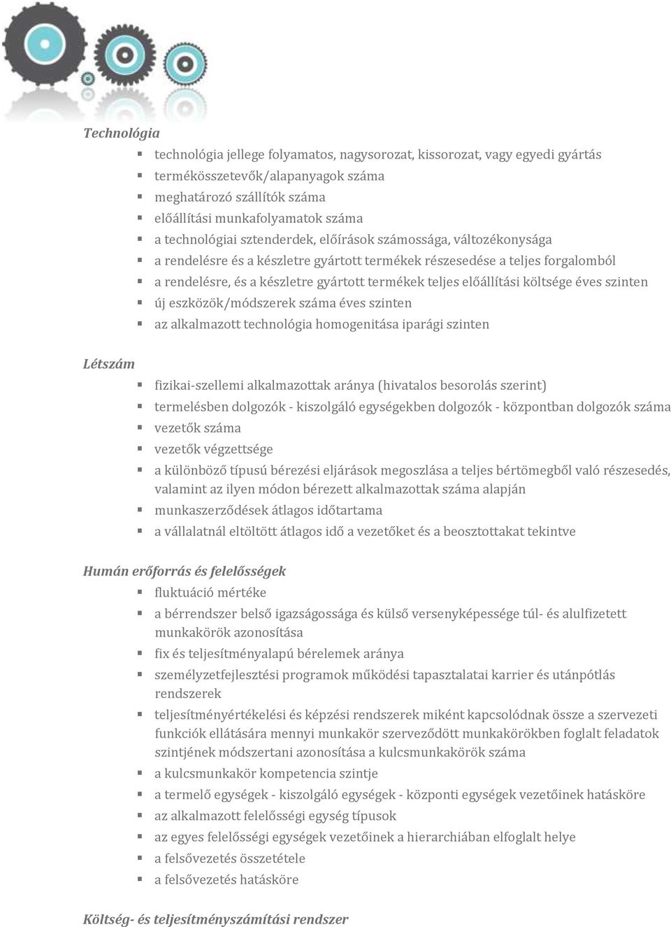 előállítási költsége éves szinten új eszközök/módszerek száma éves szinten az alkalmazott technológia homogenitása iparági szinten Létszám fizikai-szellemi alkalmazottak aránya (hivatalos besorolás