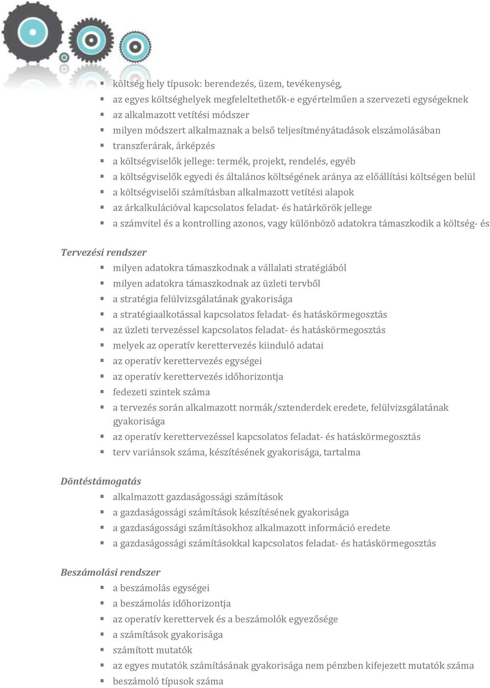 költségen belül a költségviselői számításban alkalmazott vetítési alapok az árkalkulációval kapcsolatos feladat- és határkörök jellege a számvitel és a kontrolling azonos, vagy különböző adatokra