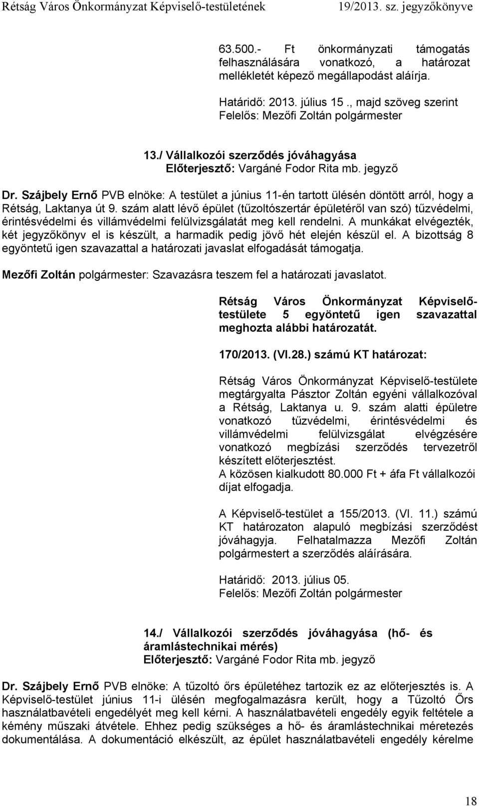 Szájbely Ernő PVB elnöke: A testület a június 11-én tartott ülésén döntött arról, hogy a Rétság, Laktanya út 9.