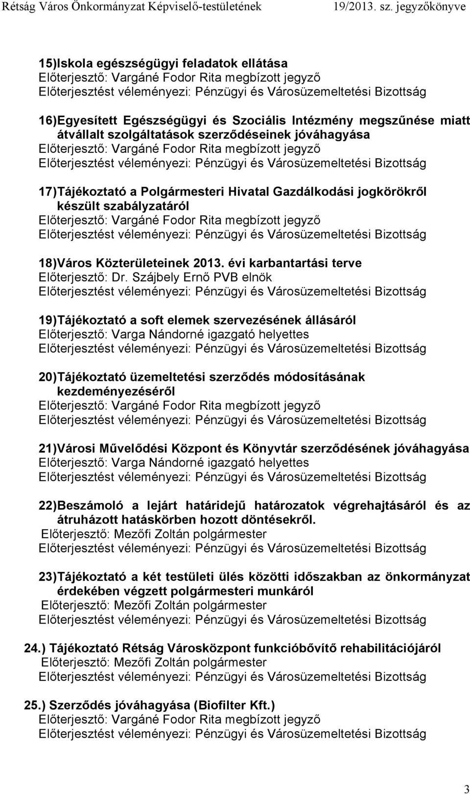 megbízott jegyző 18) Város Közterületeinek 2013. évi karbantartási terve Előterjesztő: Dr.