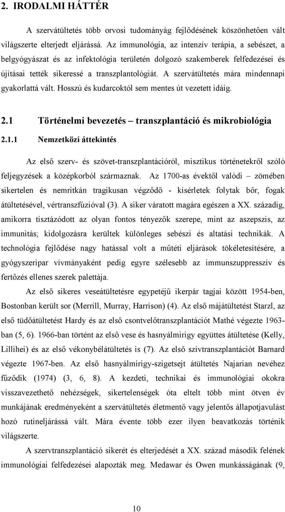 A szervátültetés mára mindennapi gyakorlattá vált. Hosszú és kudarcoktól sem mentes út vezetett idáig. 2.1 