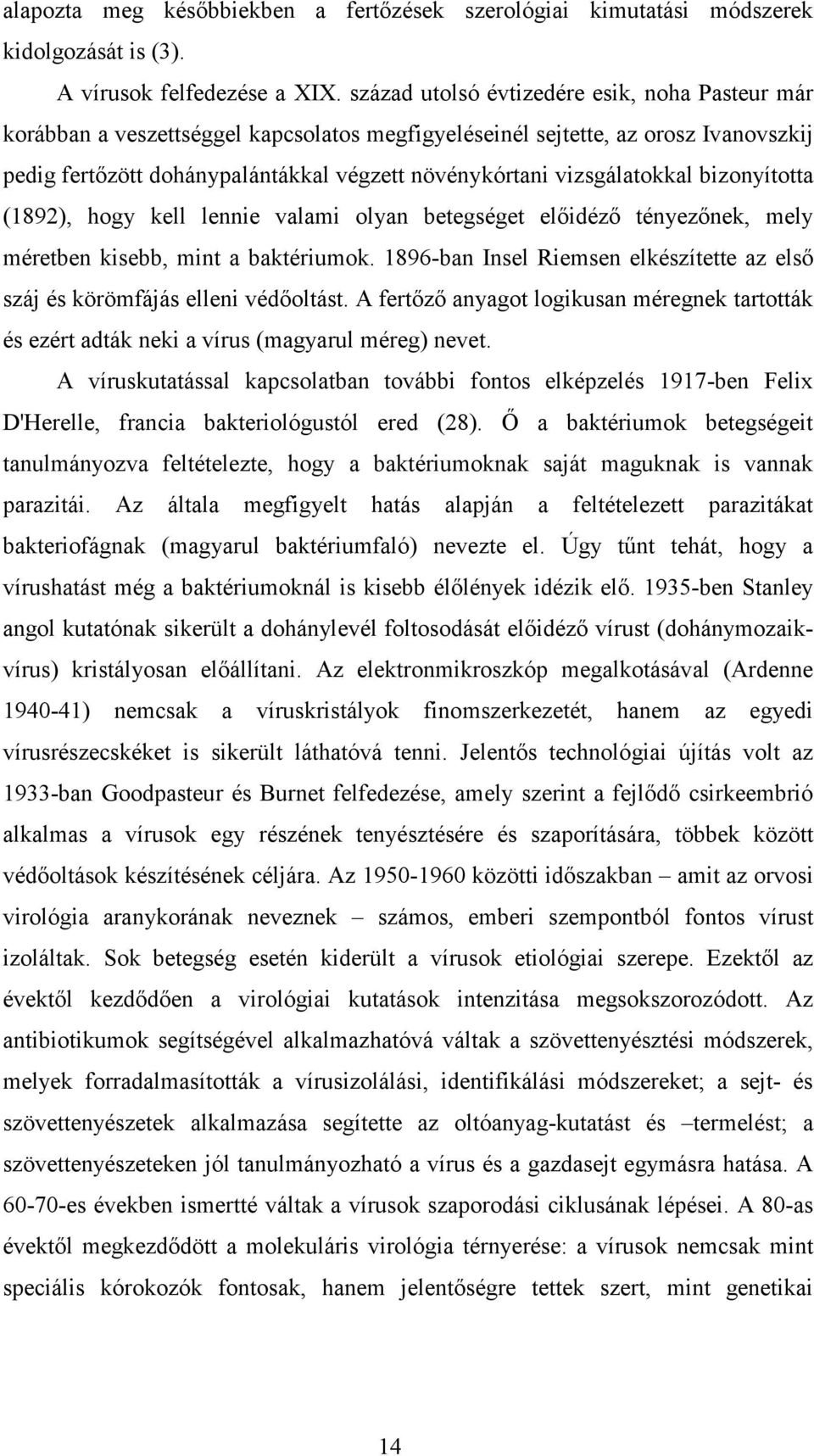 vizsgálatokkal bizonyította (1892), hogy kell lennie valami olyan betegséget elıidézı tényezınek, mely méretben kisebb, mint a baktériumok.