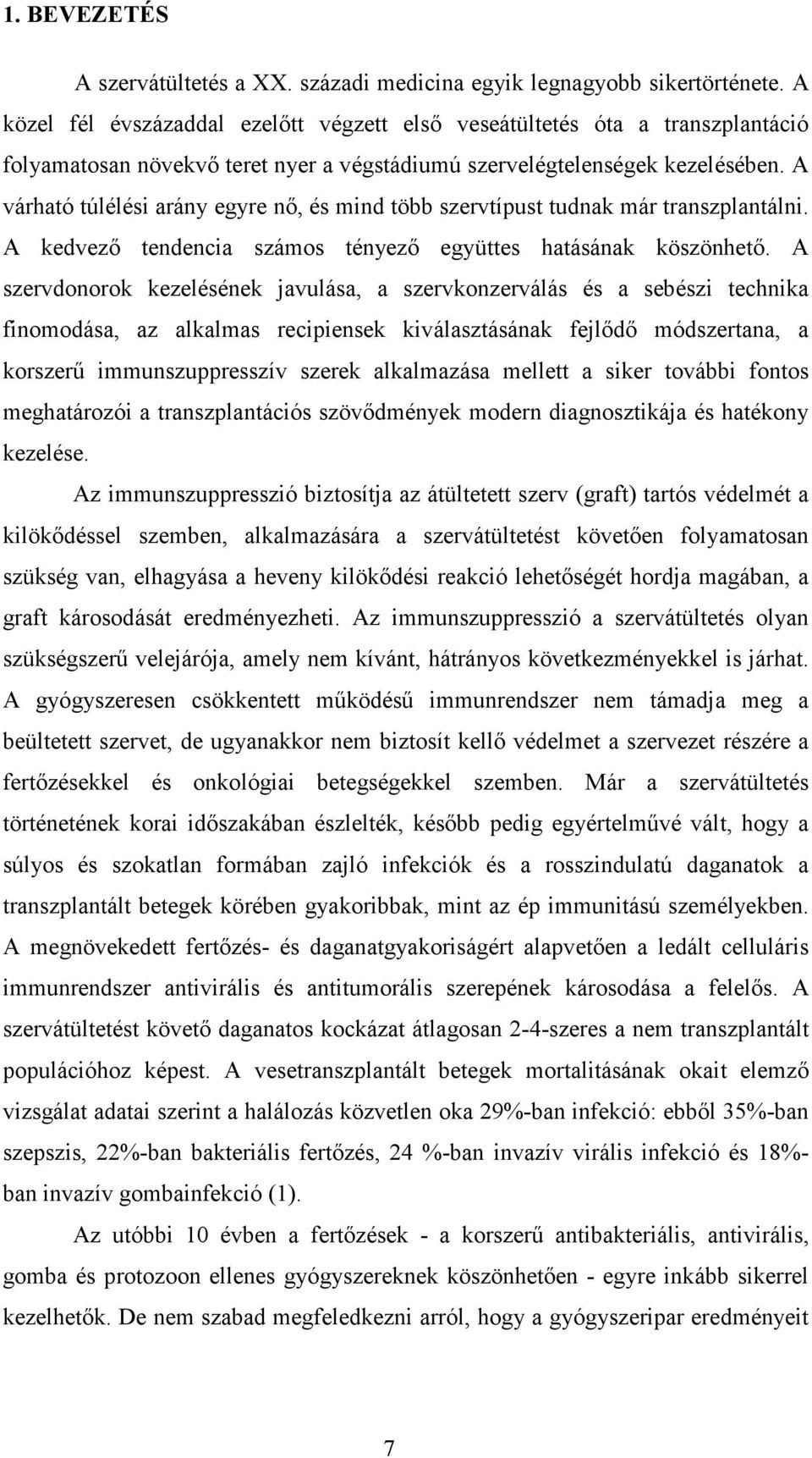 A várható túlélési arány egyre nı, és mind több szervtípust tudnak már transzplantálni. A kedvezı tendencia számos tényezı együttes hatásának köszönhetı.