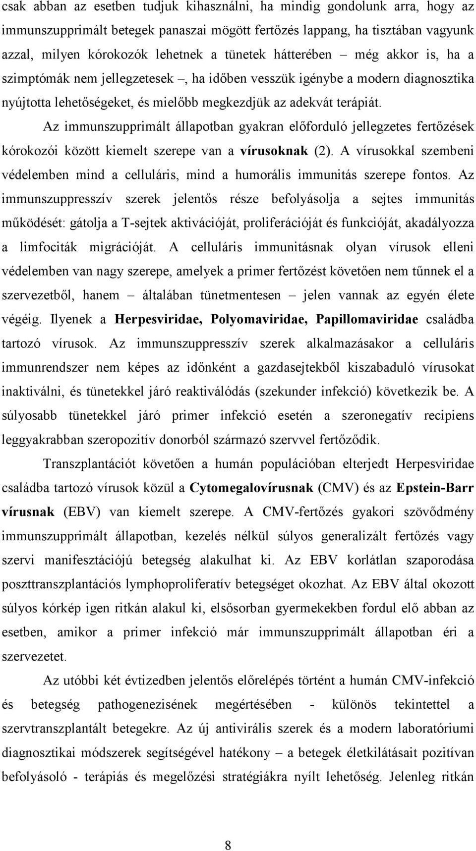 Az immunszupprimált állapotban gyakran elıforduló jellegzetes fertızések kórokozói között kiemelt szerepe van a vírusoknak (2).