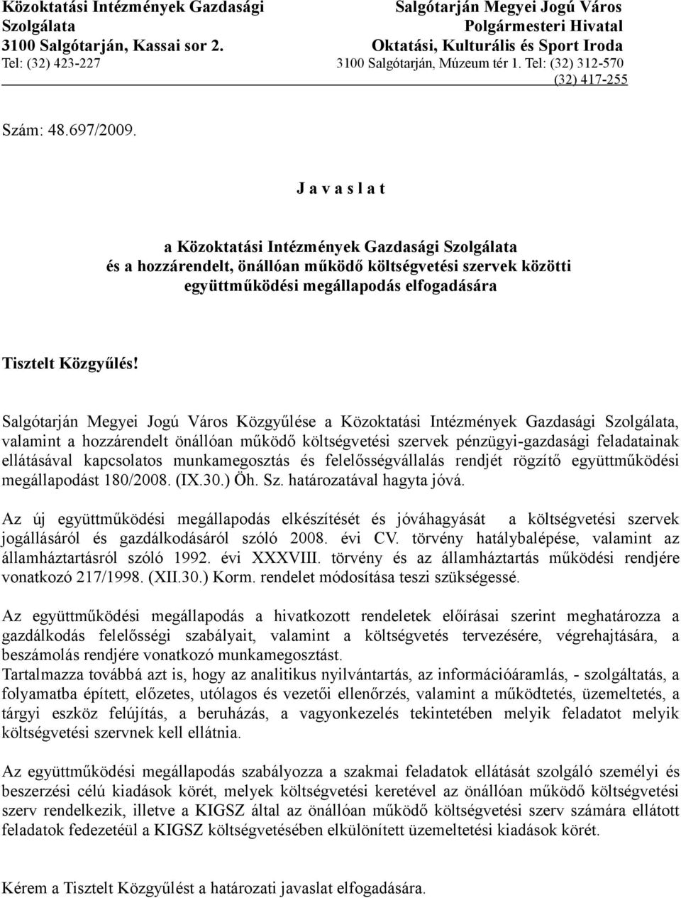 J a v a s l a t a Közoktatási Intézmények Gazdasági Szolgálata és a hozzárendelt, önállóan működő költségvetési szervek közötti együttműködési megállapodás elfogadására Tisztelt Közgyűlés!