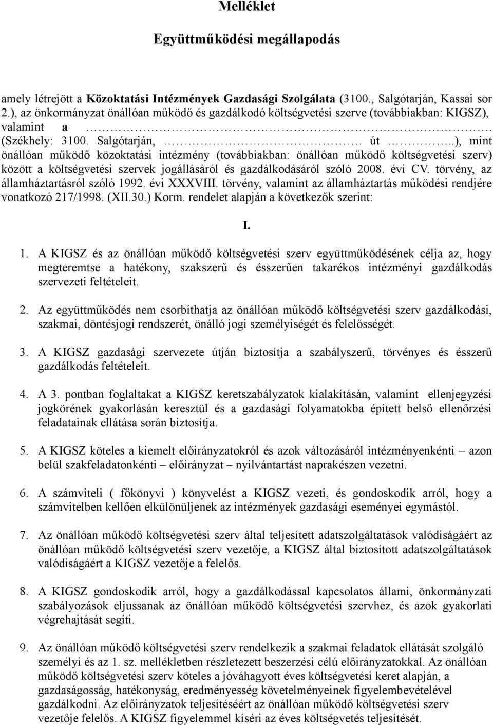 .), mint önállóan működő közoktatási intézmény (továbbiakban: önállóan működő költségvetési szerv) között a költségvetési szervek jogállásáról és gazdálkodásáról szóló 2008. évi CV.