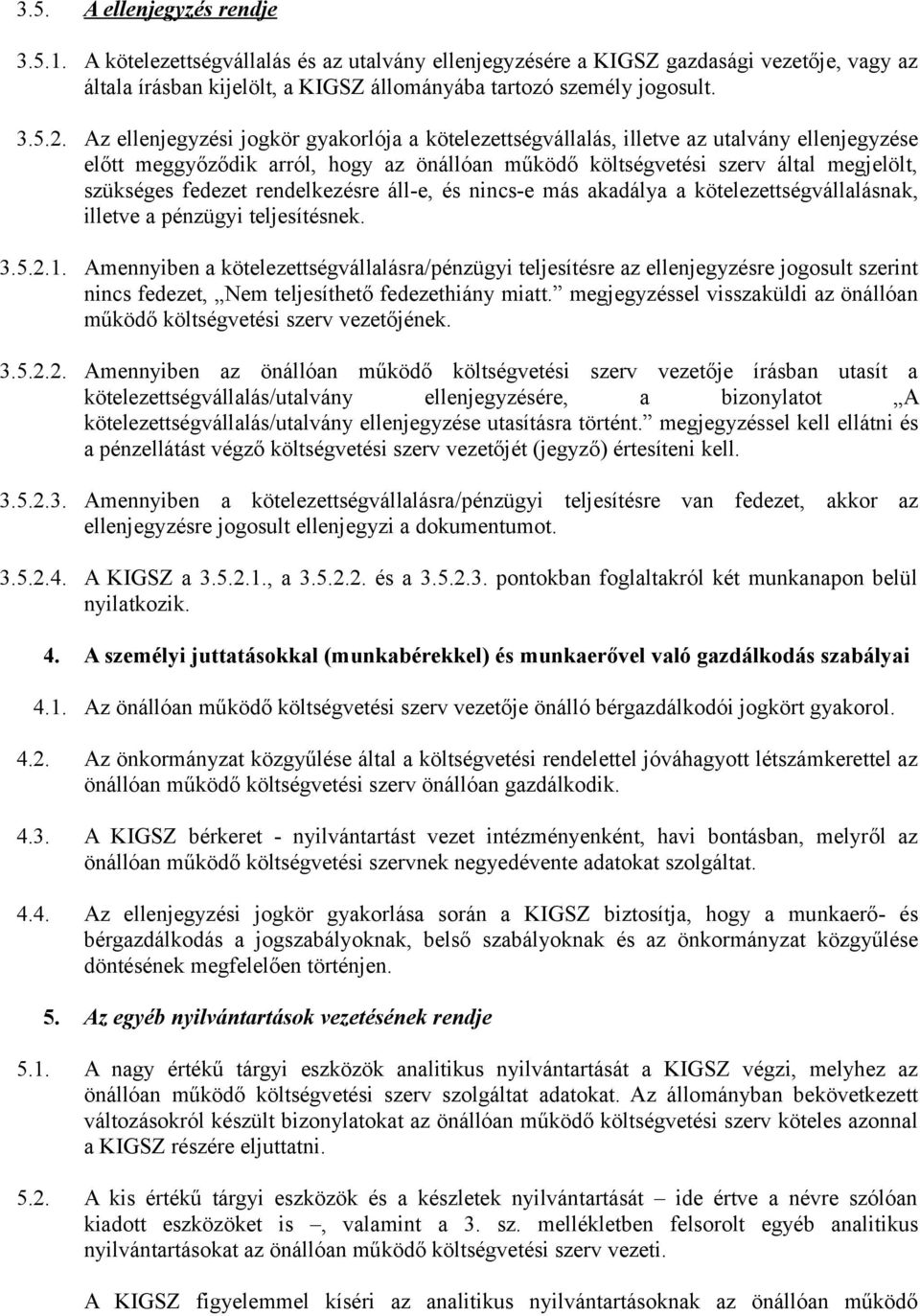 rendelkezésre áll-e, és nincs-e más akadálya a kötelezettségvállalásnak, illetve a pénzügyi teljesítésnek. 3.5.2.1.