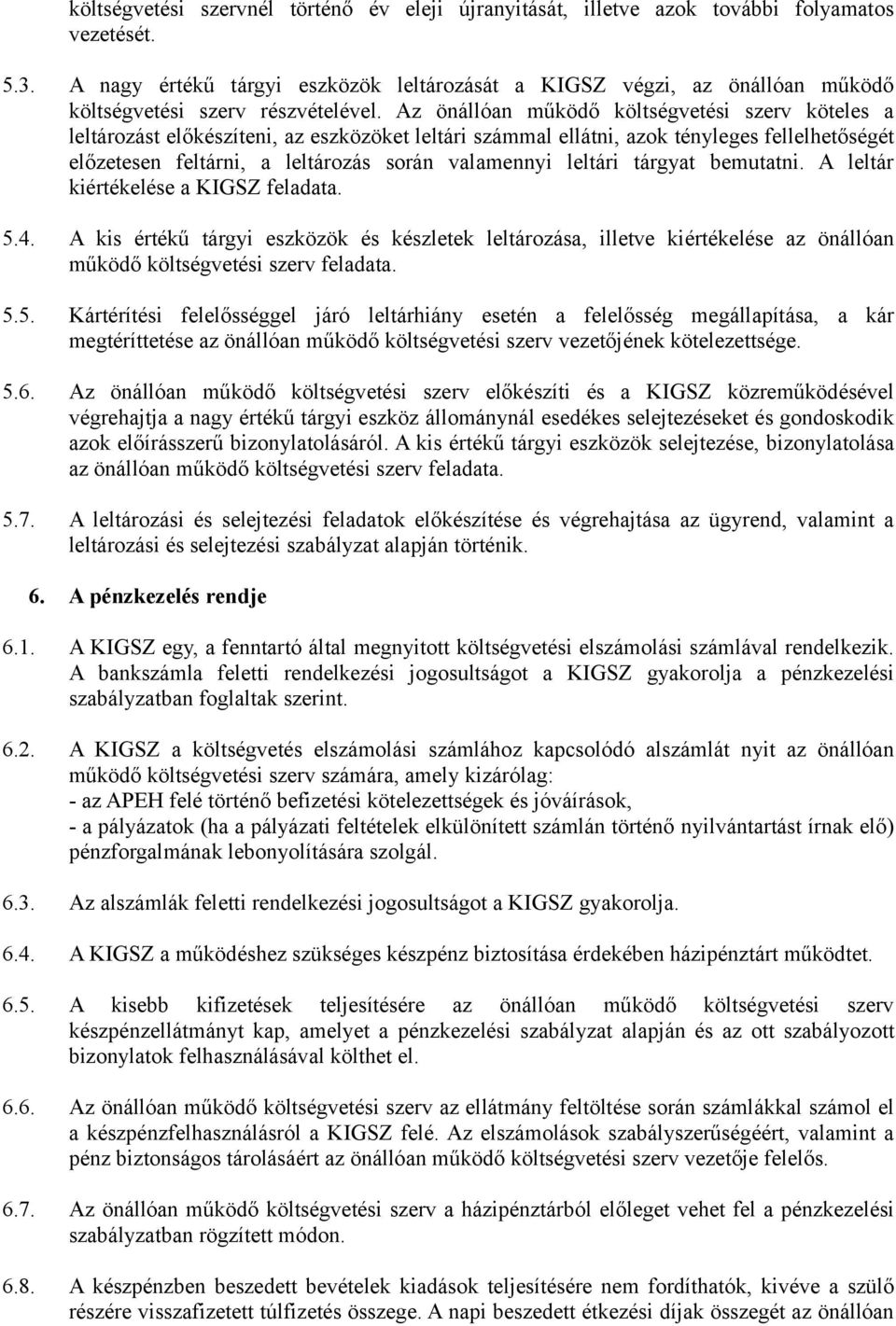 Az önállóan működő költségvetési szerv köteles a leltározást előkészíteni, az eszközöket leltári számmal ellátni, azok tényleges fellelhetőségét előzetesen feltárni, a leltározás során valamennyi