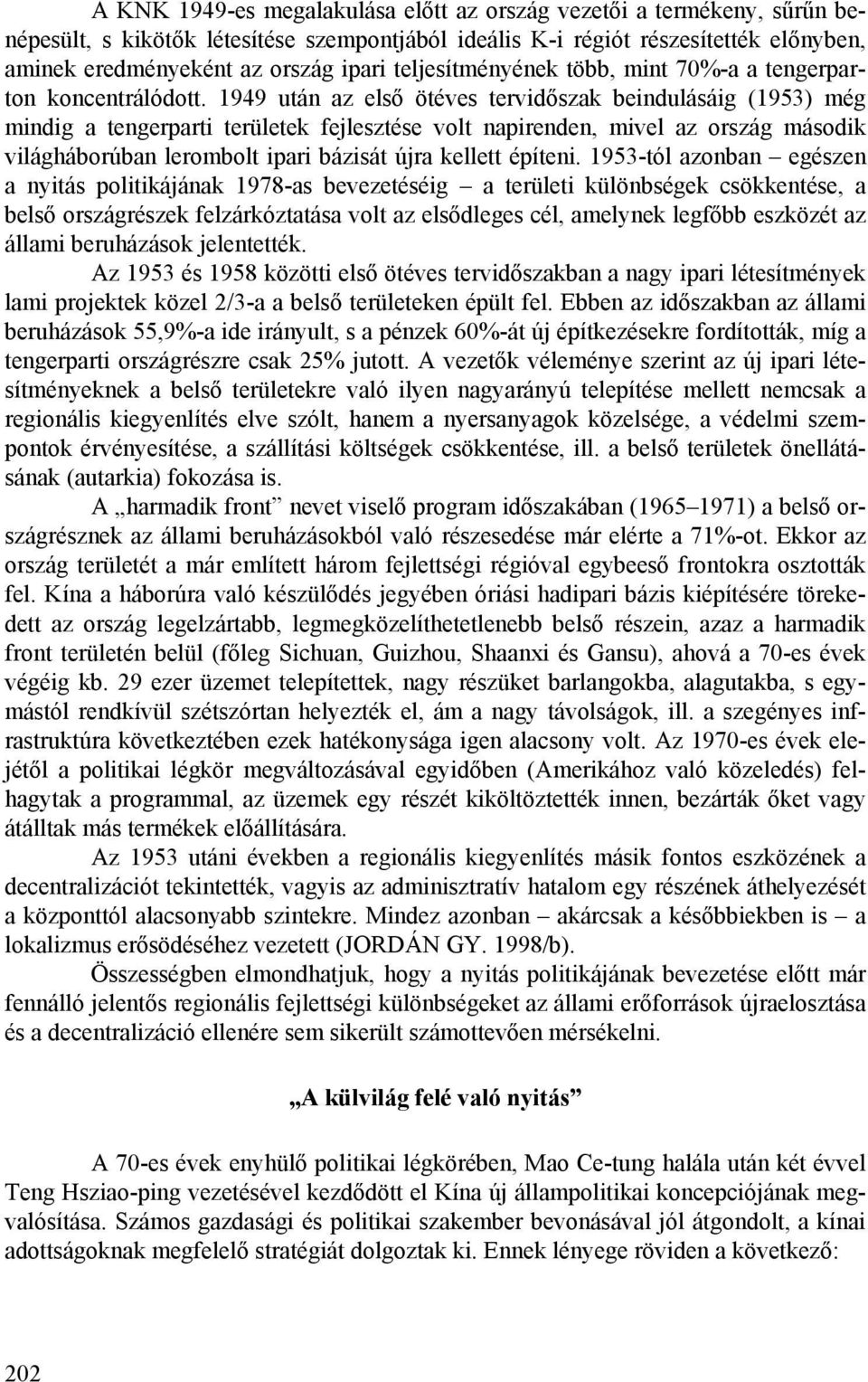 1949 után az első ötéves tervidőszak beindulásáig (1953) még mindig a tengerparti területek fejlesztése volt napirenden, mivel az ország második világháborúban lerombolt ipari bázisát újra kellett