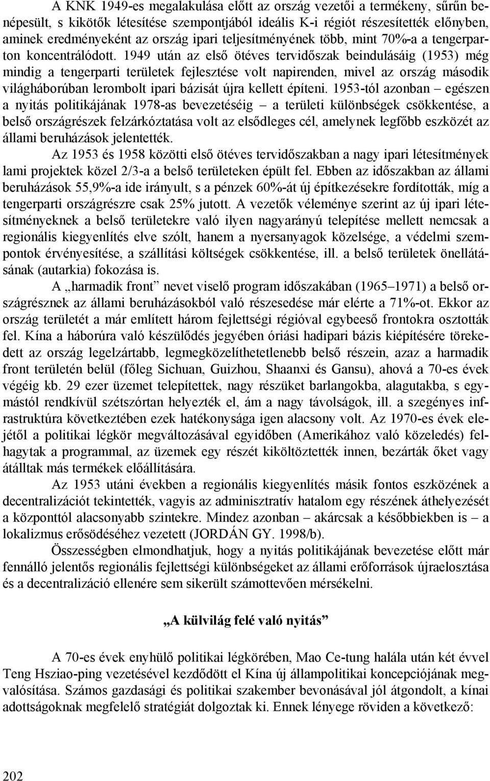 1949 után az első ötéves tervidőszak beindulásáig (1953) még mindig a tengerparti területek fejlesztése volt napirenden, mivel az ország második világháborúban lerombolt ipari bázisát újra kellett