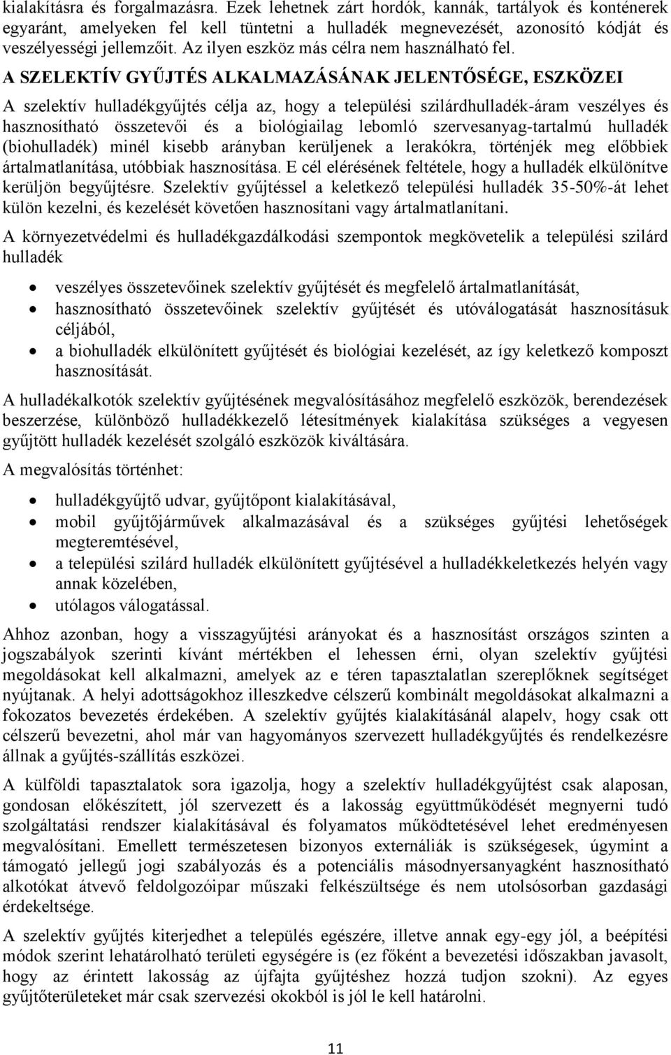 A SZELEKTÍV GYŰJTÉS ALKALMAZÁSÁNAK JELENTŐSÉGE, ESZKÖZEI A szelektív hulladékgyűjtés célja az, hogy a települési szilárdhulladék-áram veszélyes és hasznosítható összetevői és a biológiailag lebomló