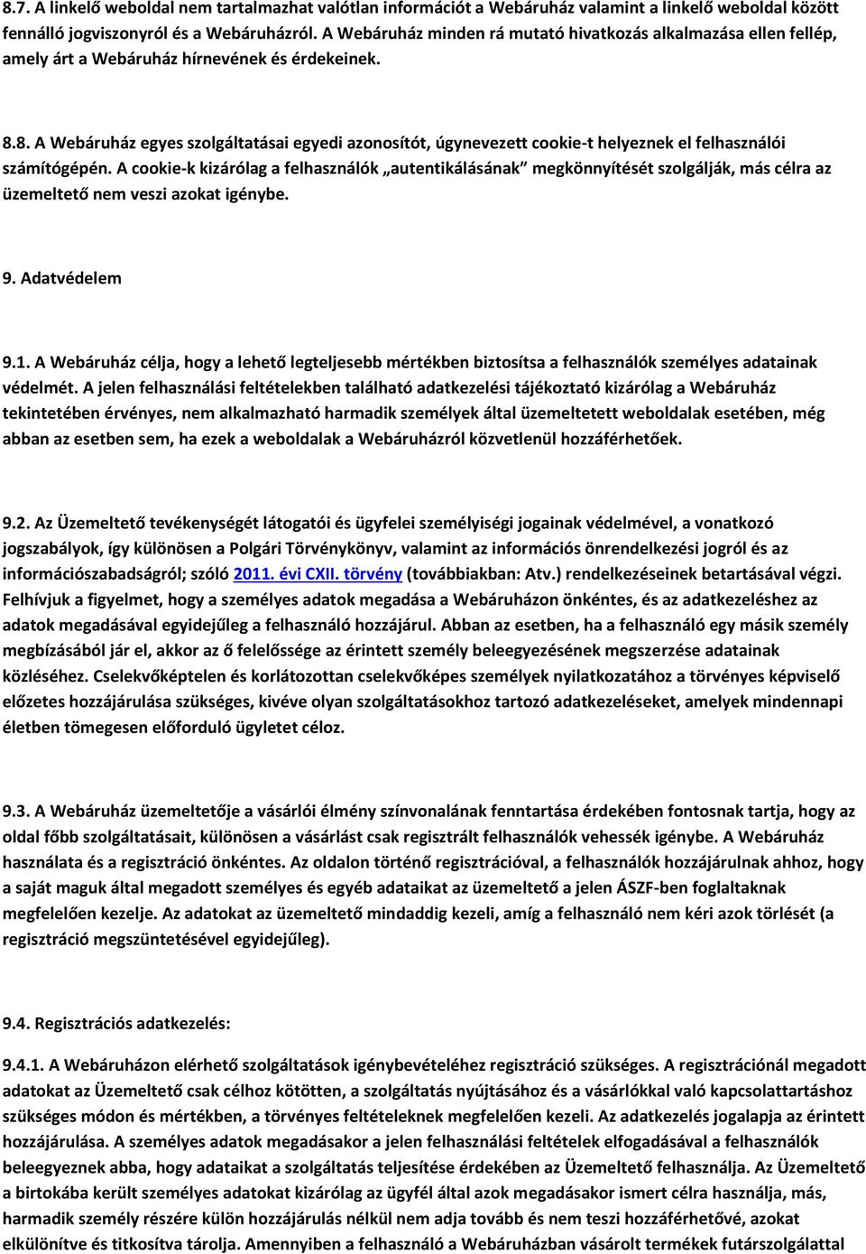 8. A Webáruház egyes szolgáltatásai egyedi azonosítót, úgynevezett cookie-t helyeznek el felhasználói számítógépén.