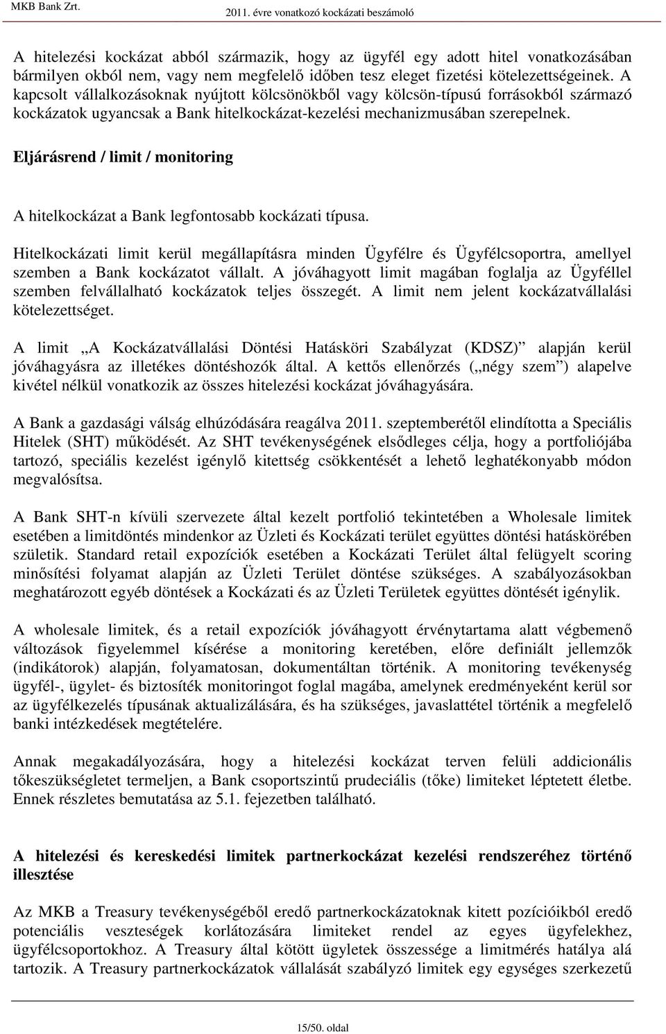 Eljárárend / limit / monitoring A hitelkockázat a Bank legfontoabb kockázati típua.