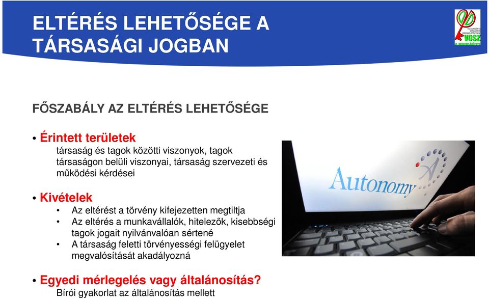 kifejezetten megtiltja Az eltérés a munkavállalók, hitelezők, kisebbségi tagok jogait nyilvánvalóan sértené A társaság