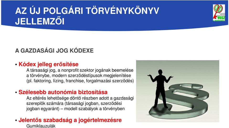 faktoring, lízing, franchise, forgalmazási szerződés) Szélesebb autonómia biztosítása Az eltérés lehetősége döntő