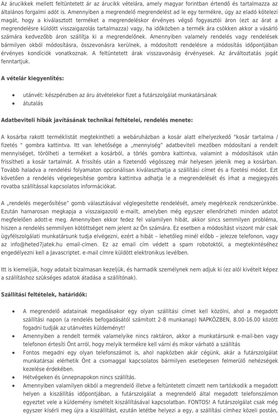 visszaigazolás tartalmazza) vagy, ha időközben a termék ára csökken akkor a vásárló számára kedvezőbb áron szállítja ki a megrendelőnek.