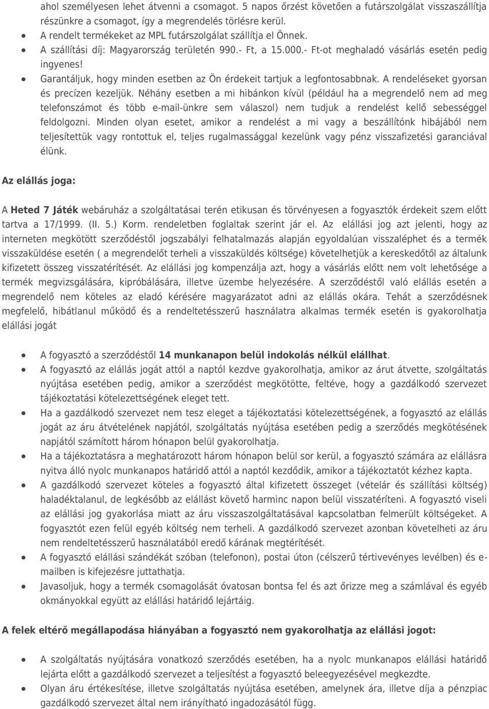 Garantáljuk, hogy minden esetben az Ön érdekeit tartjuk a legfontosabbnak. A rendeléseket gyorsan és precízen kezeljük.