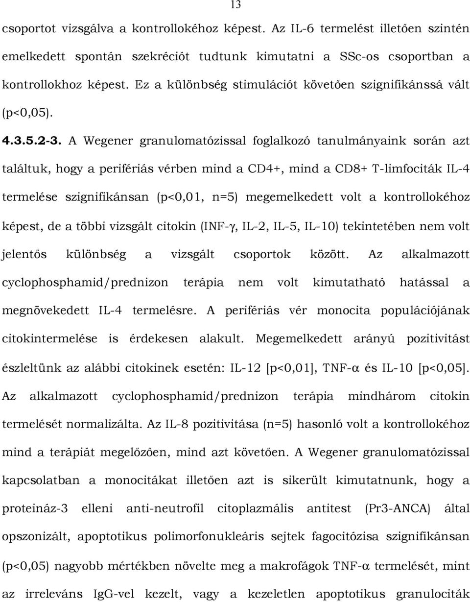 A Wegener granulomatózissal foglalkozó tanulmányaink során azt találtuk, hogy a perifériás vérben mind a CD4+, mind a CD8+ T-limfociták IL-4 termelése szignifikánsan (p<0,01, n=5) megemelkedett volt