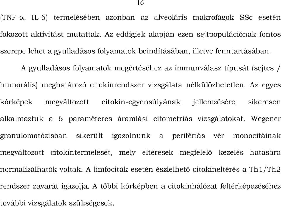 A gyulladásos folyamatok megértéséhez az immunválasz típusát (sejtes / humorális) meghatározó citokinrendszer vizsgálata nélkülözhetetlen.