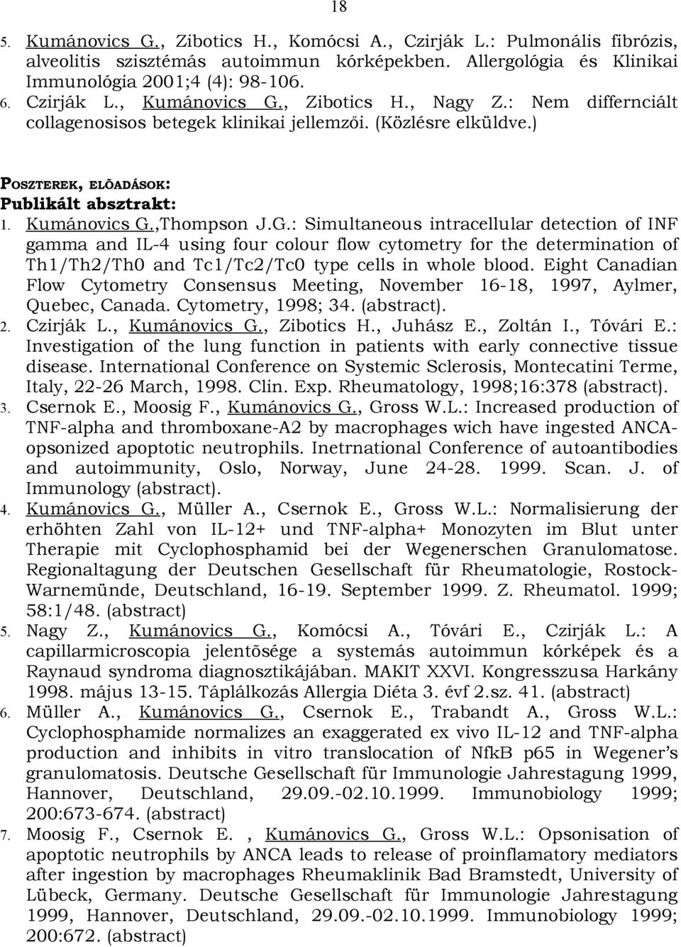 ,Thompson J.G.: Simultaneous intracellular detection of INF gamma and IL-4 using four colour flow cytometry for the determination of Th1/Th2/Th0 and Tc1/Tc2/Tc0 type cells in whole blood.