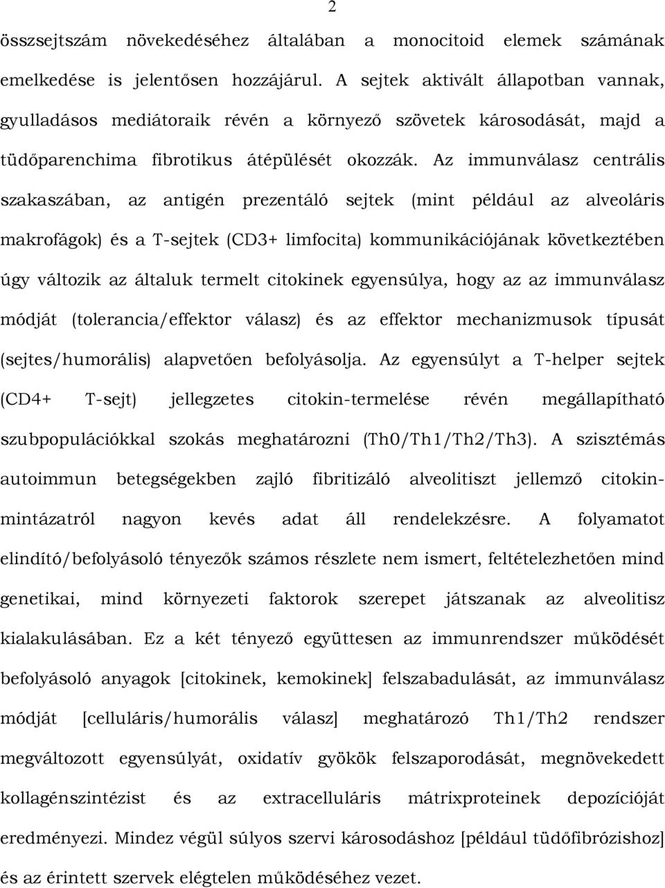 Az immunválasz centrális szakaszában, az antigén prezentáló sejtek (mint például az alveoláris makrofágok) és a T-sejtek (CD3+ limfocita) kommunikációjának következtében úgy változik az általuk