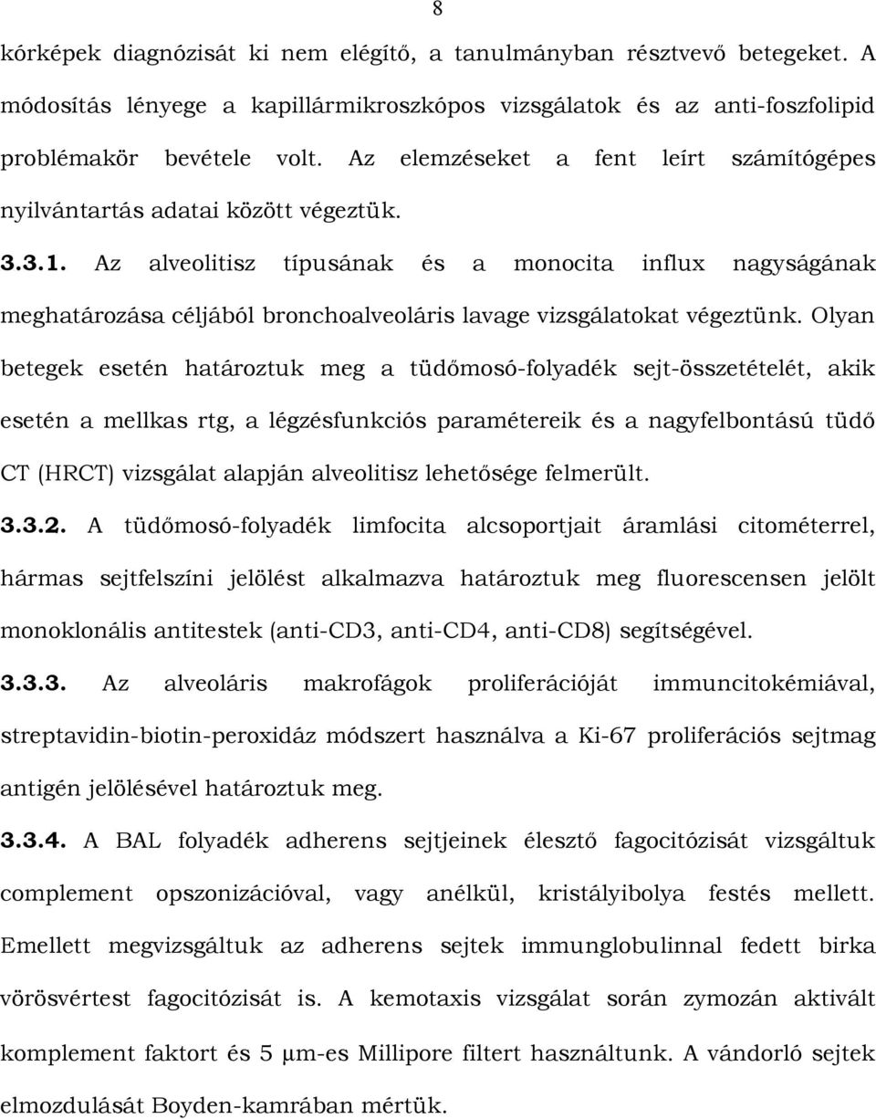 Az alveolitisz típusának és a monocita influx nagyságának meghatározása céljából bronchoalveoláris lavage vizsgálatokat végeztünk.