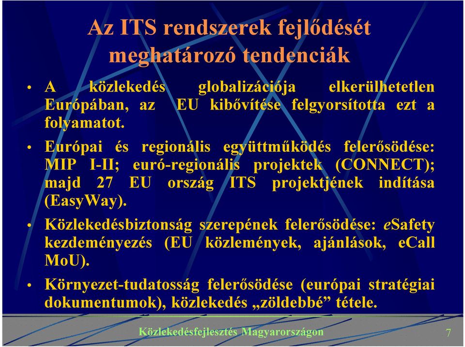 Európai és regionális együttműködés felerősödése: MIP I-II; euró-regionális projektek (CONNECT); majd 27 EU ország ITS