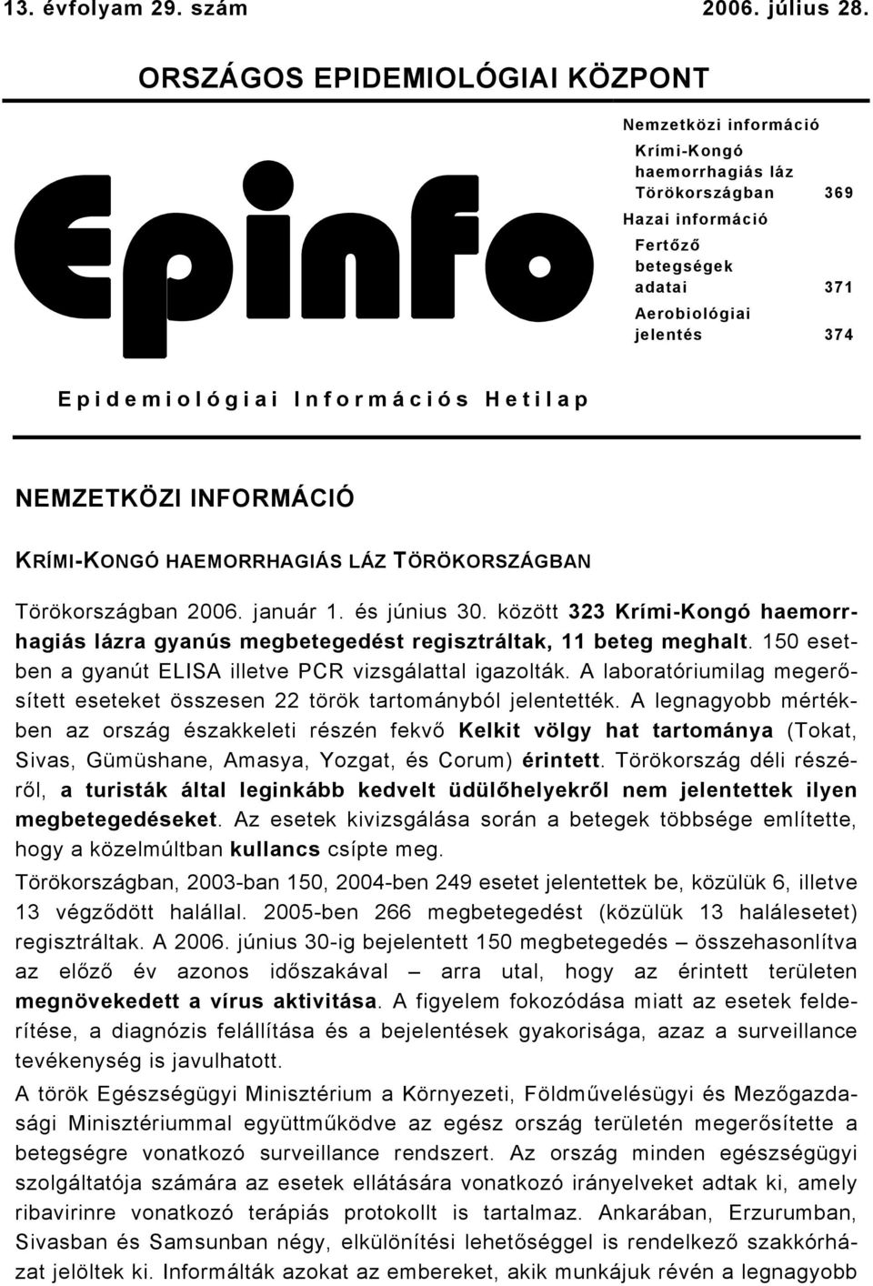 Információs Hetilap NEMZETKÖZI INFORMÁCIÓ KRÍMI-KONGÓ HAEMORRHAGIÁS LÁZ TÖRÖKORSZÁGBAN Törökországban 2006. január. és június 30.