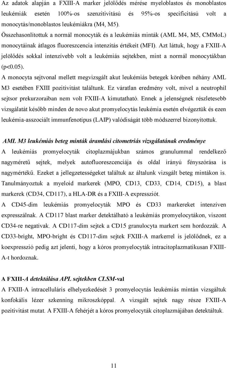 Azt láttuk, hogy a FXIII-A jelölődés sokkal intenzívebb volt a leukémiás sejtekben, mint a normál monocytákban (p<0.05).