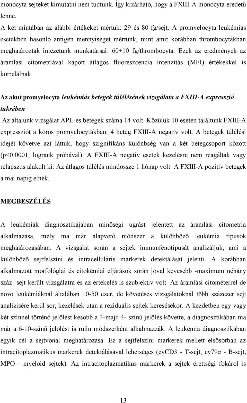 Ezek az eredmények az áramlási citometriával kapott átlagos fluoreszcencia intenzitás (MFI) értékekkel is korrelálnak.