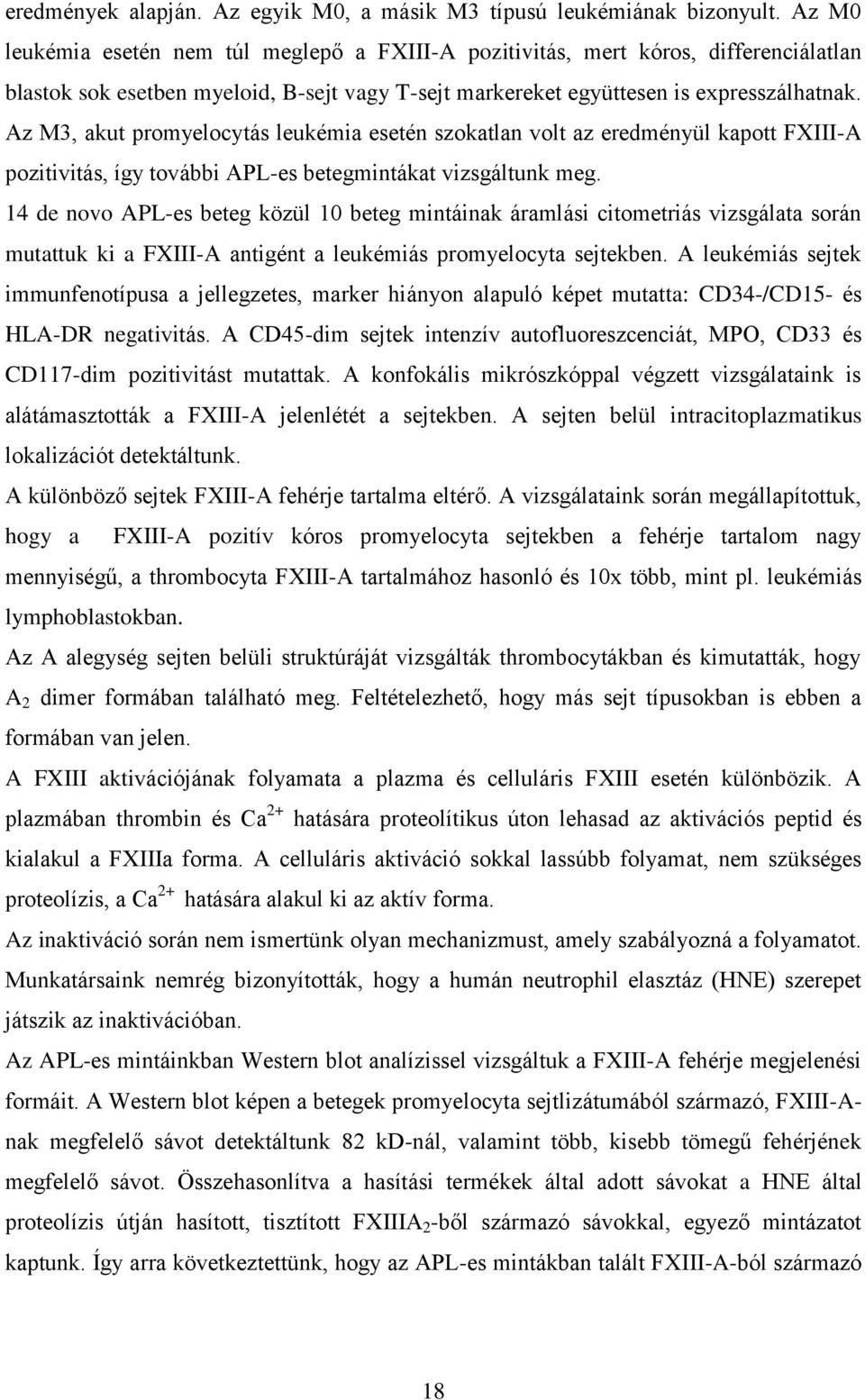 Az M3, akut promyelocytás leukémia esetén szokatlan volt az eredményül kapott FXIII-A pozitivitás, így további APL-es betegmintákat vizsgáltunk meg.