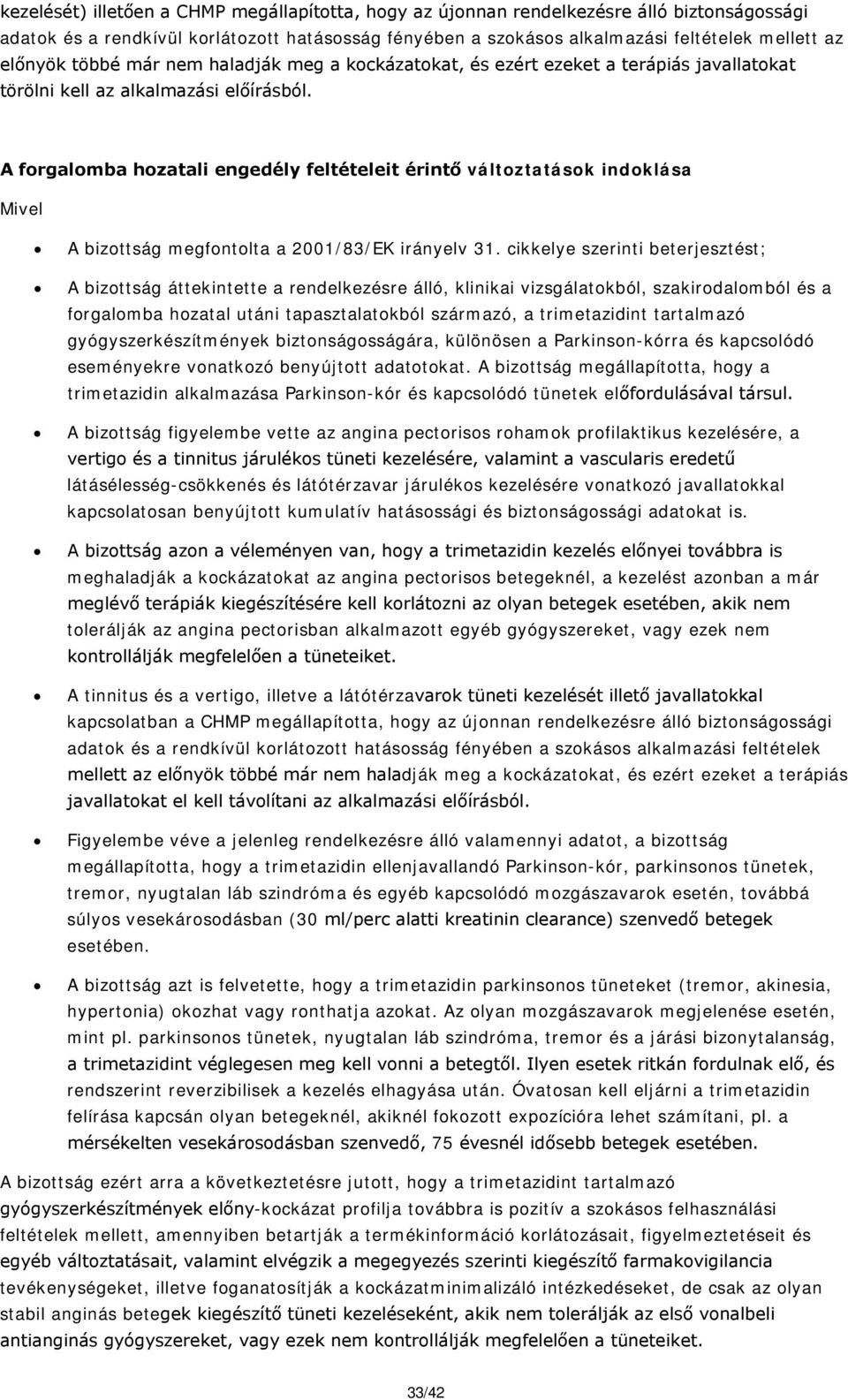 A forgalomba hozatali engedély feltételeit érintő változtatások indoklása Mivel A bizottság megfontolta a 2001/83/EK irányelv 31.