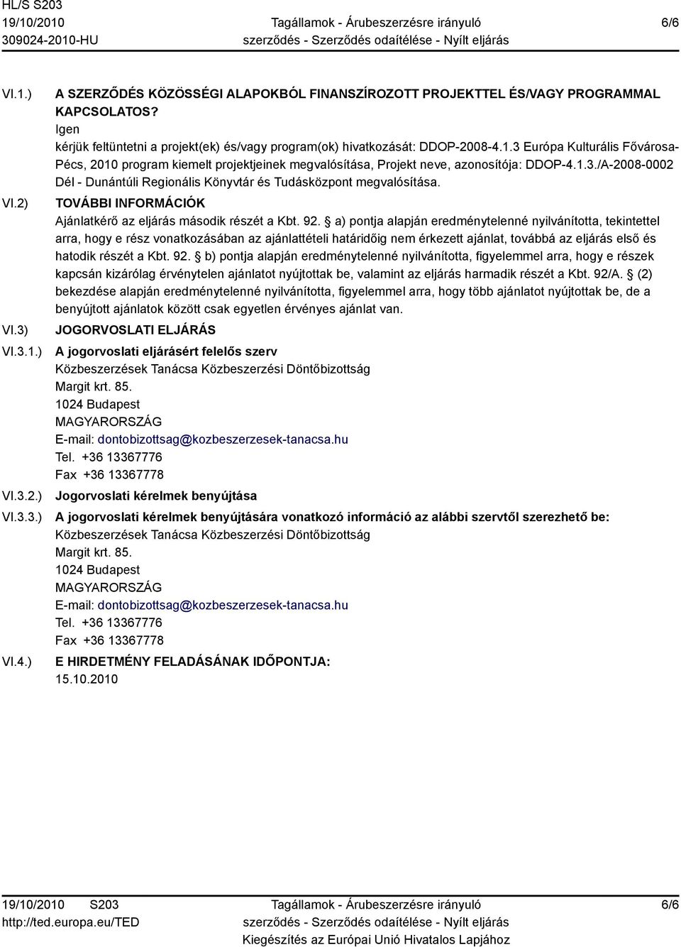 3 Európa Kulturális Fővárosa- Pécs, 2010 program kiemelt projektjeinek megvalósítása, Projekt neve, azonosítója: DDOP-4.1.3./A-2008-0002 Dél - Dunántúli Regionális Könyvtár és Tudásközpont megvalósítása.