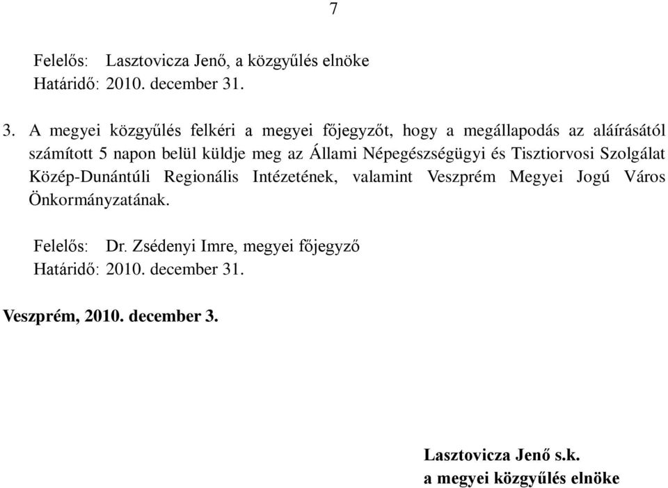 az Állami Népegészségügyi és Tisztiorvosi Szolgálat Közép-Dunántúli Regionális Intézetének, valamint Veszprém Megyei Jogú