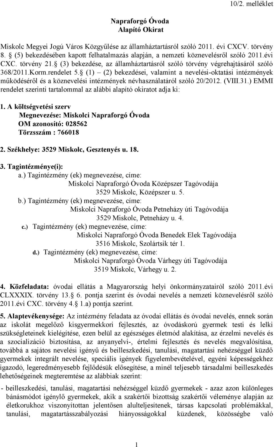 (1) (2) bekezdései, valamint a nevelési-oktatási intézmények működéséről és a köznevelési intézmények névhasználatáról szóló 20/2012. (VIII.31.