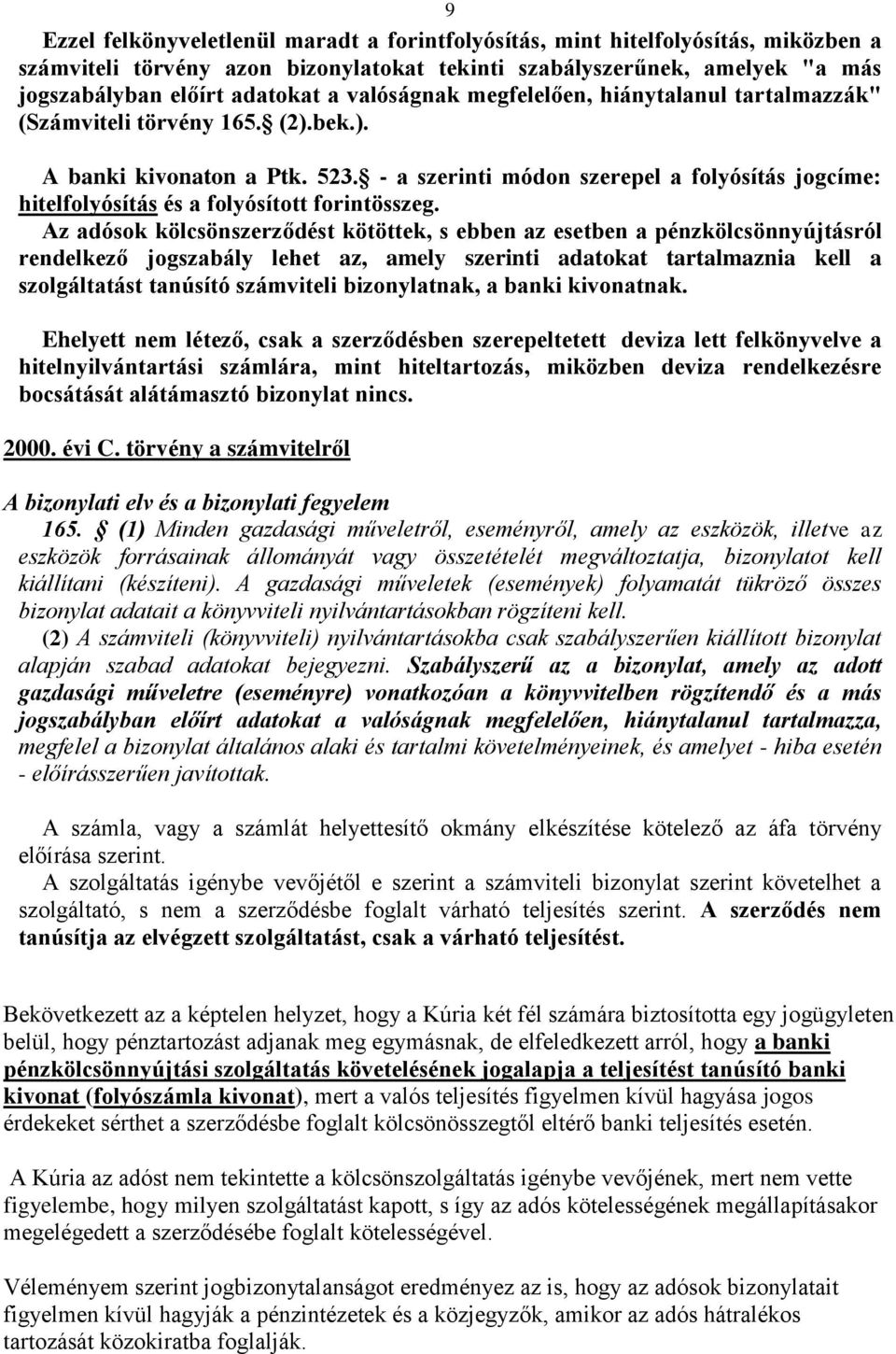 - a szerinti módon szerepel a folyósítás jogcíme: hitelfolyósítás és a folyósított forintösszeg.