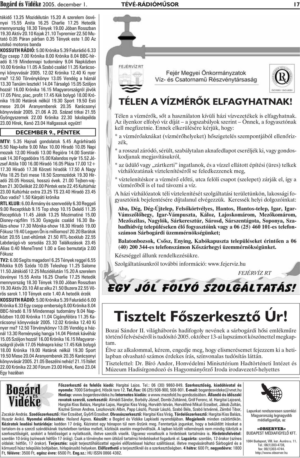 00 Krónika 8.04 BBC-híradó 8.19 Mindennapi tudomány 9.04 Napközben 10.00 Krónika 11.05 A Szabó család 11.35 Karácsonyi könyvvásár 2005. 12.02 Krónika 12.40 Ki nyer ma? 12.50 Törvénykönyv 13.