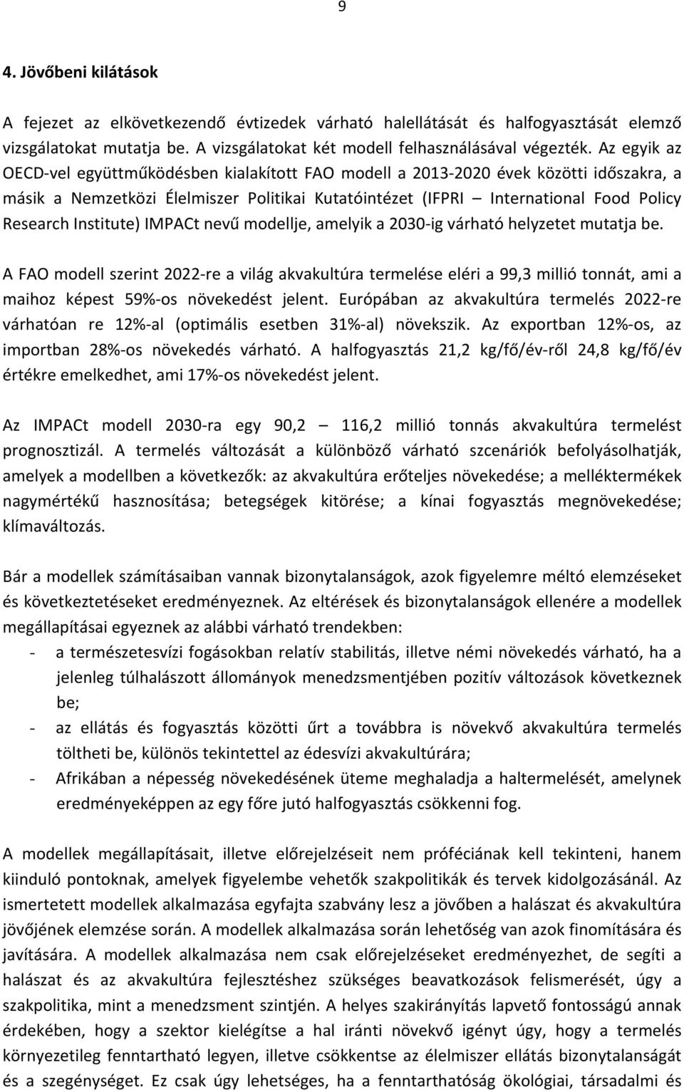 Institute) IMPACt nevű modellje, amelyik a 2030 ig várható helyzetet mutatja be.