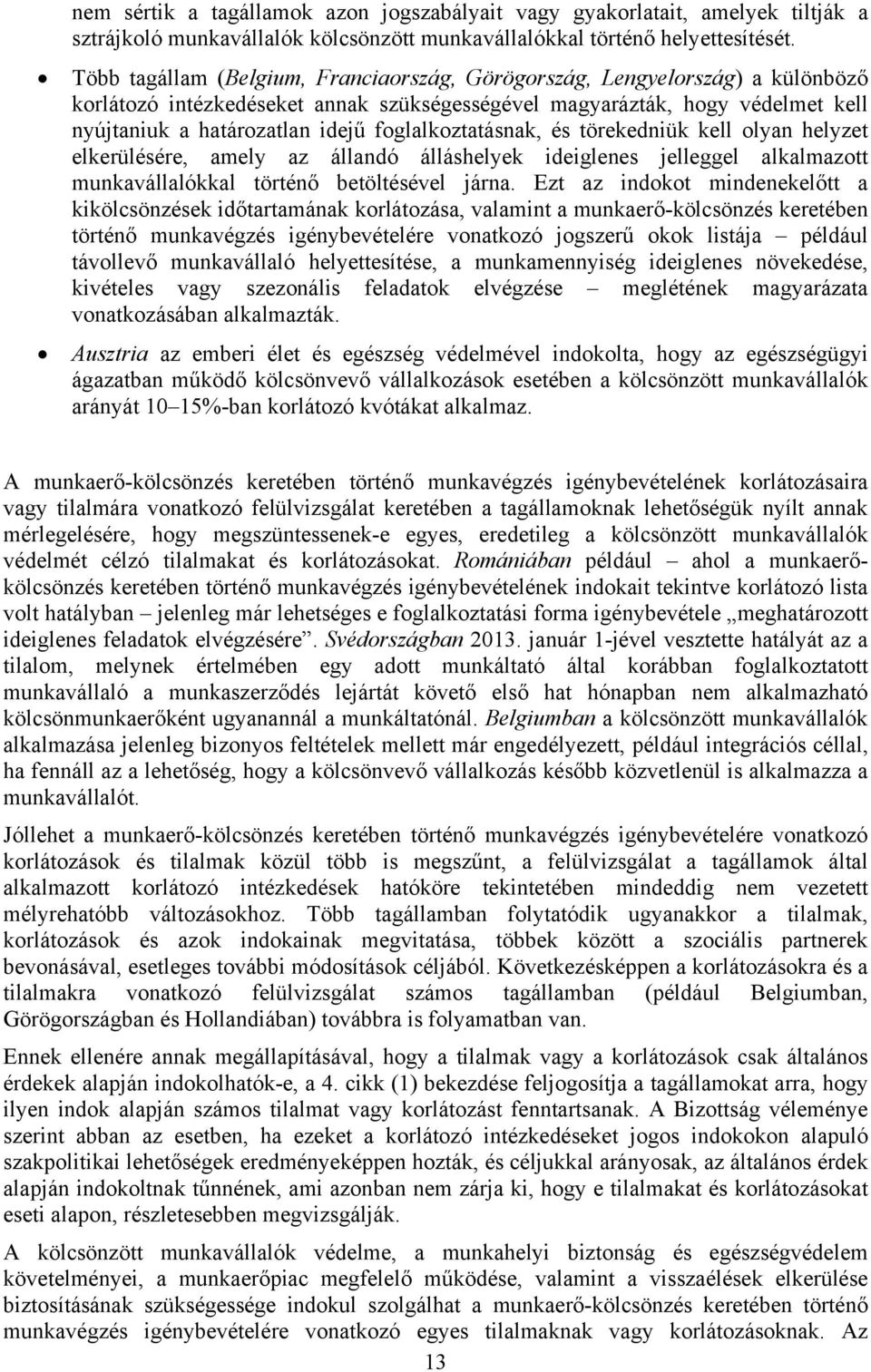 foglalkoztatásnak, és törekedniük kell olyan helyzet elkerülésére, amely az állandó álláshelyek ideiglenes jelleggel alkalmazott munkavállalókkal történő betöltésével járna.