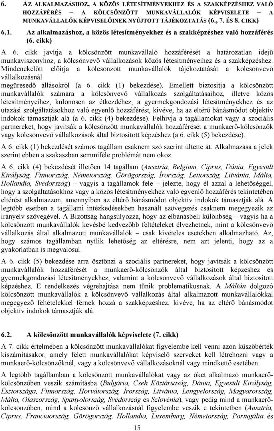 cikk javítja a kölcsönzött munkavállaló hozzáférését a határozatlan idejű munkaviszonyhoz, a kölcsönvevő vállalkozások közös létesítményeihez és a szakképzéshez.