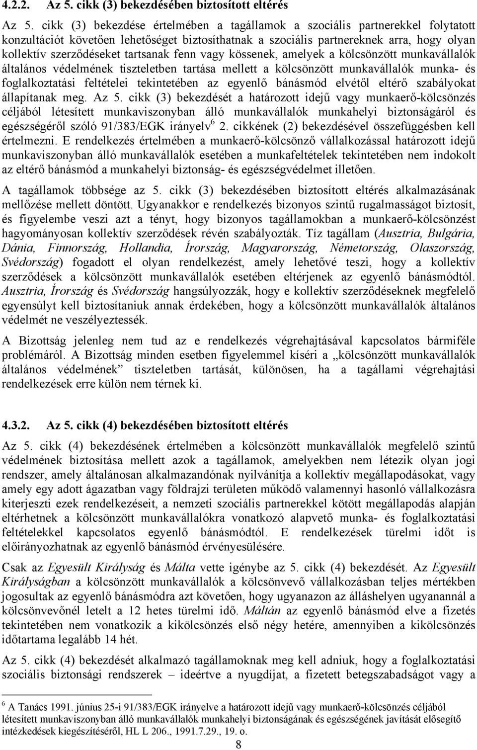 tartsanak fenn vagy kössenek, amelyek a kölcsönzött munkavállalók általános védelmének tiszteletben tartása mellett a kölcsönzött munkavállalók munka- és foglalkoztatási feltételei tekintetében az