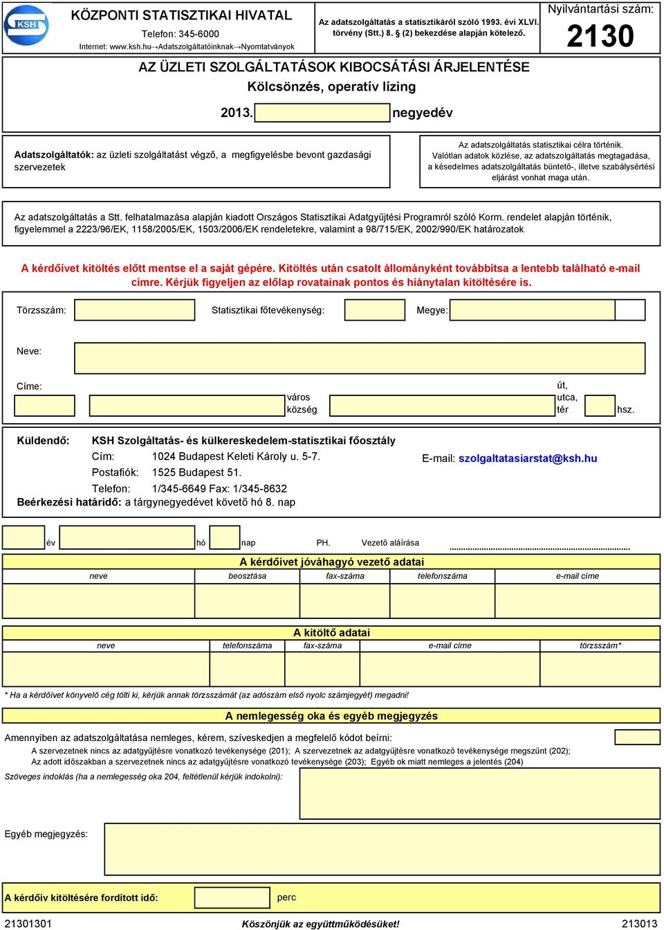 statisztikai célra történik. Valótlan aatok közlés, az aatszoláltatás mtaaása, a késlms aatszoláltatás bünttő-, illtv szabálysértési ljárást vonat maa után. Az aatszoláltatás a Stt.