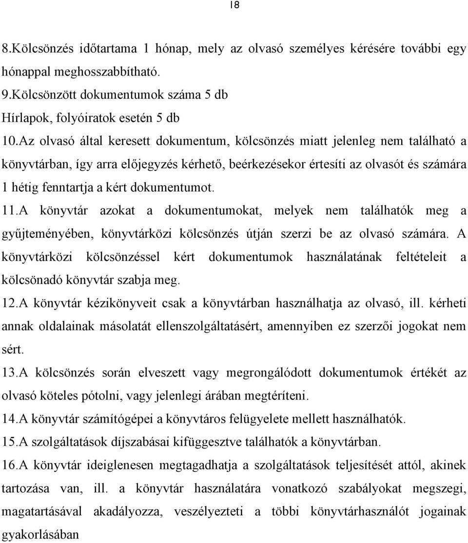 dokumentumot. 11.A könyvtár azokat a dokumentumokat, melyek nem találhatók meg a gyűjteményében, könyvtárközi kölcsönzés útján szerzi be az olvasó számára.